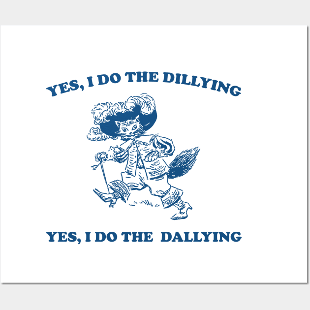 Yes I Do The Dillying Yes I Do The Dallying, Funny  Minimalistic Graphic T-shirt, Funny Sayings 90s Shirt, Vintage Gag Wall Art by ILOVEY2K